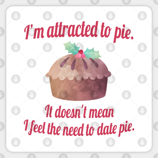 I'm attracted to pie. It doesn't mean I want to date pie. Sticker by Stars Hollow Mercantile